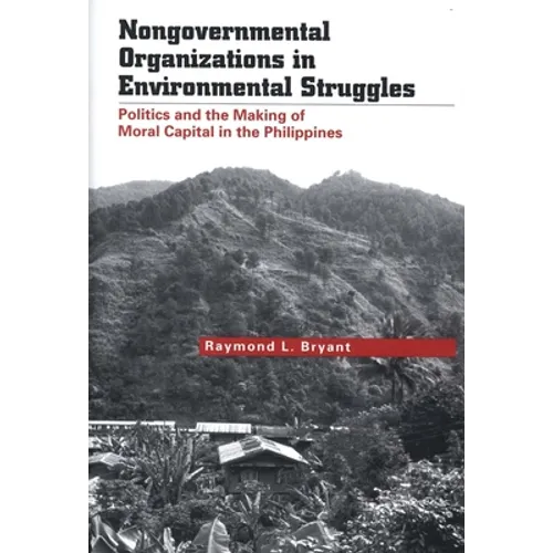 Nongovernmental Organizations in Environmental Struggles: Politics and the Making of Moral Capital in the Philippines - Hardcover
