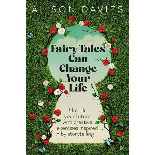 Fairy Tales Can Change Your Life: Unlock Your Future with Creative Exercises Inspired by Storytelling - Paperback