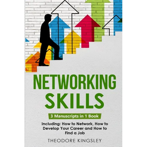 Networking Skills: 3-in-1 Guide to Master Business Networking, Personal Social Network & Networking for Introverts - Paperback