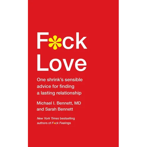 F*ck Love: One Shrink's Sensible Advice for Finding a Lasting Relationship