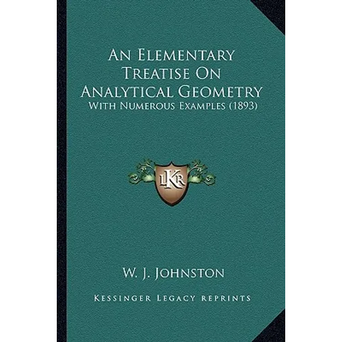 An Elementary Treatise On Analytical Geometry: With Numerous Examples (1893) - Paperback