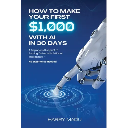 How to Make Your First $1,000 with AI in 30 Days - Paperback
