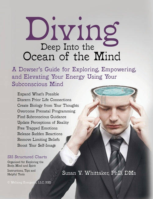 Diving Deep into the Ocean of the Mind: A Dowser's Guide for Exploring, Empowering and Elevating Your Energy Using Your Subconscious Mind - Paperback