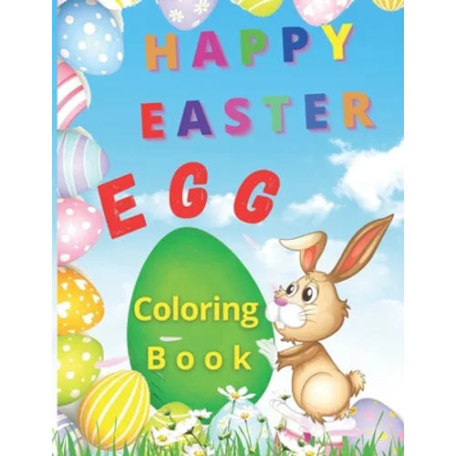 Happy Easter Egg: Happy Easter Egg Coloring Book- Funny Coloring Pages With Easter Eggs and Bunnies For Kids Makes This Book The Perfect - Paperback