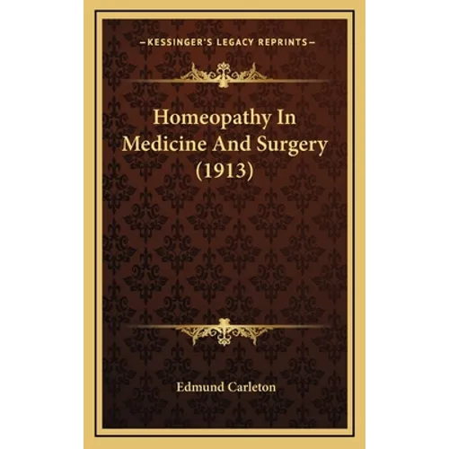 Homeopathy In Medicine And Surgery (1913) - Hardcover