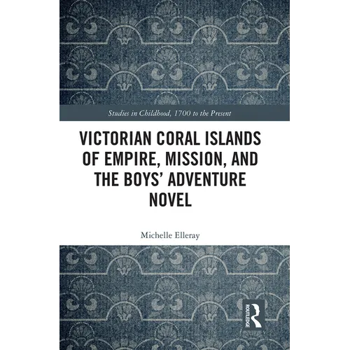 Victorian Coral Islands of Empire, Mission, and the Boys' Adventure Novel - Paperback