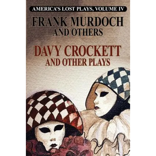 DAVY CROCKETT and Other Plays: America's Lost Plays, Vol 4 - Paperback