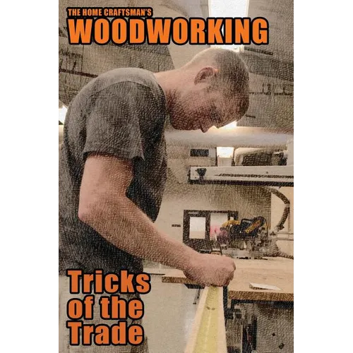 The Home Craftsman's Woodworking Tricks of the Trade
