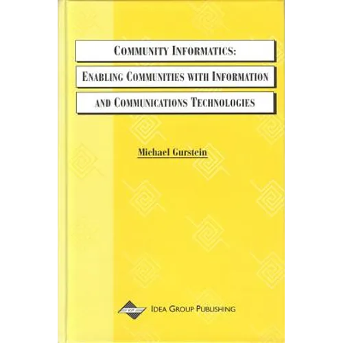Community Informatics: Enabling Communities with Information and Communications Technologies - Hardcover