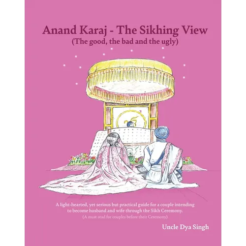 Anand Karaj - The Sikhing View: (The good, the bad and the ugly) - Paperback