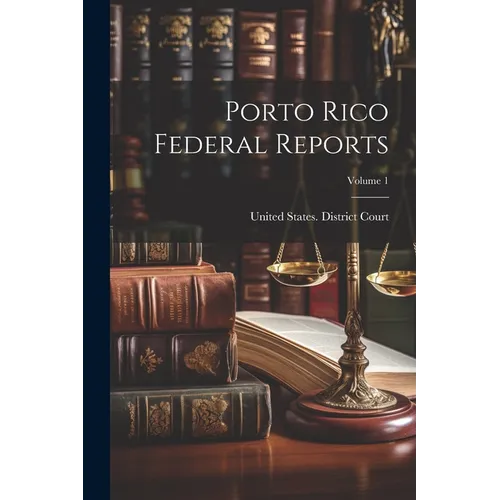 Porto Rico Federal Reports; Volume 1 - Paperback
