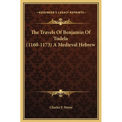 The Travels Of Benjamin Of Tudela (1160-1173) A Medieval Hebrew - Hardcover