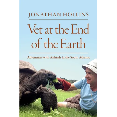 Vet at the End of the Earth: Adventures with Animals in the South Atlantic - Hardcover