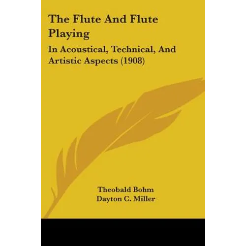 The Flute And Flute Playing: In Acoustical, Technical, And Artistic Aspects (1908) - Paperback