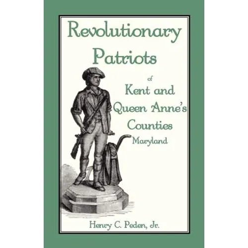 Revolutionary Patriots of Kent and Queen Anne's Counties - Paperback