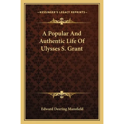 A Popular And Authentic Life Of Ulysses S. Grant - Paperback