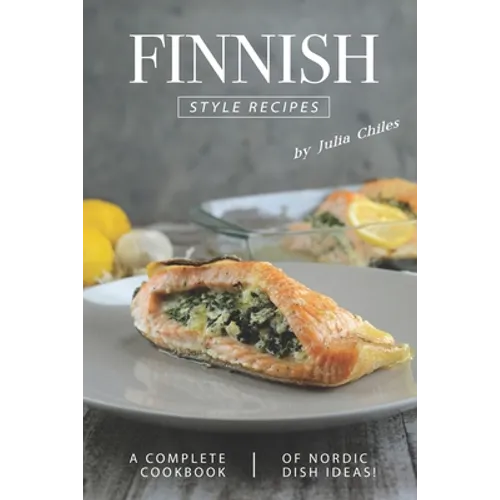 Finnish Style Recipes: A Complete Cookbook of Nordic Dish Ideas! - Paperback