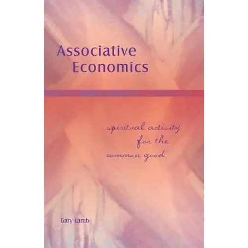 Associative Economics: Spiritual Activity for the Common Good - Paperback