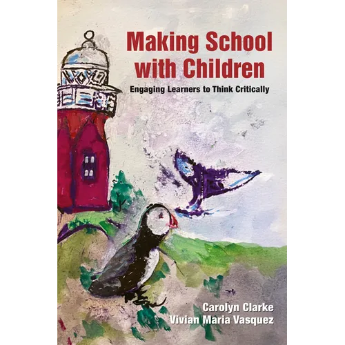 Making School with Children: Engaging Learners to Think Critically - Hardcover