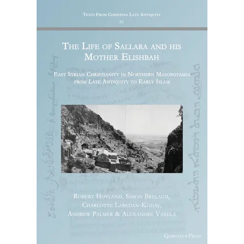 The Life of Sallara and his Mother Elishbah: East Syrian Christianity in Northern Mesopotamia from Late Antiquity to Early Islam - Paperback