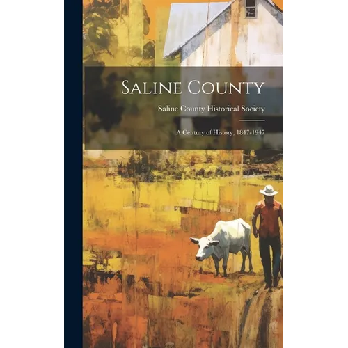 Saline County: a Century of History, 1847-1947 - Hardcover