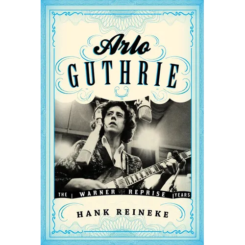 Arlo Guthrie: The Warner/Reprise Years - Hardcover