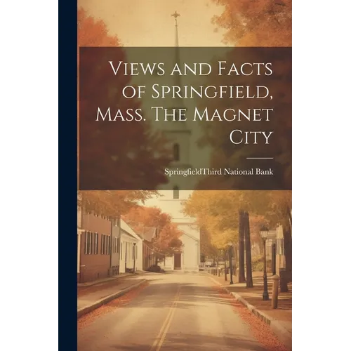 Views and Facts of Springfield, Mass. The Magnet City - Paperback