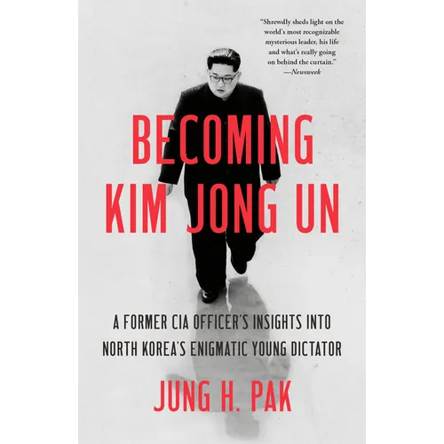 Becoming Kim Jong Un: A Former CIA Officer's Insights into North Korea's Enigmatic Young Dictator - Paperback