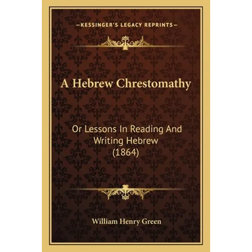 A Hebrew Chrestomathy: Or Lessons In Reading And Writing Hebrew (1864) - Paperback