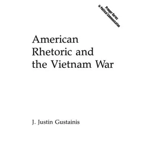American Rhetoric and the Vietnam War - Hardcover