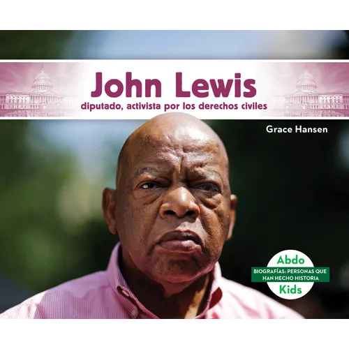 John Lewis: Diputado, Activista Por Los Derechos Civiles (John Lewis: Congressman & Civil Rights Activist): Diputado, Activista Por Los Derechos Civil - Library Binding