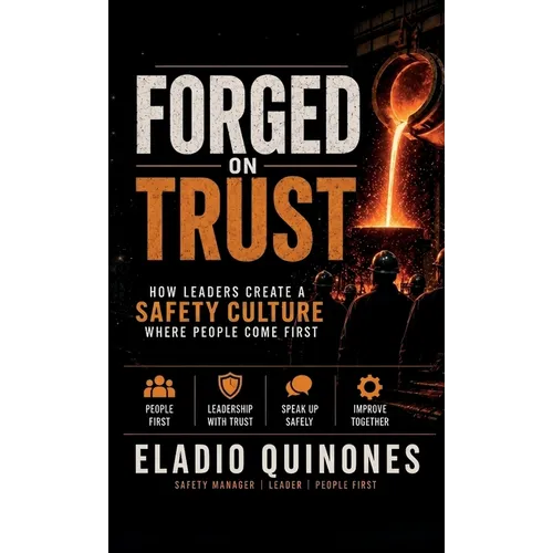 Forged on Trust, How Leaders Create a Safety Culture where people come first - Hardcover