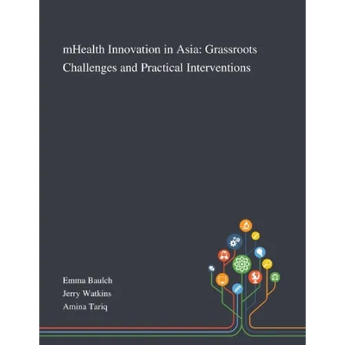 MHealth Innovation in Asia: Grassroots Challenges and Practical Interventions - Paperback