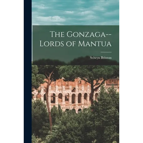 The Gonzaga--lords of Mantua - Paperback