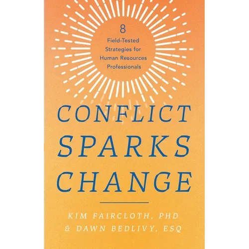 Conflict Sparks Change: 8 Field-Tested Strategies for Human Resources Professionals - Paperback