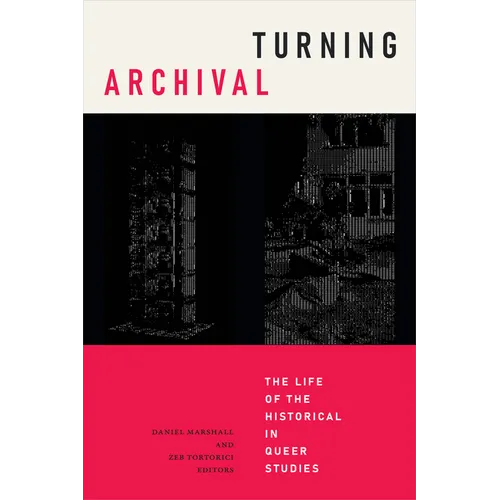 Turning Archival: The Life of the Historical in Queer Studies - Hardcover