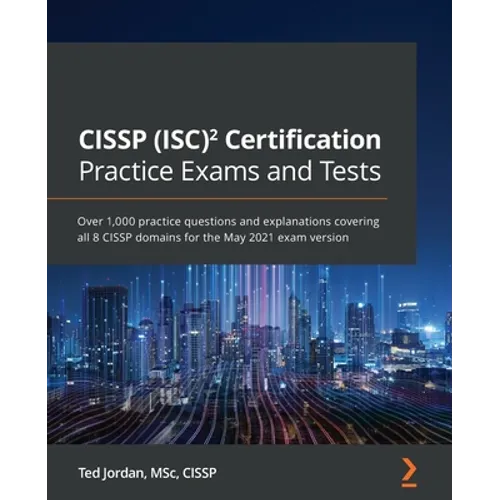 CISSP (ISC)² Certification Practice Exams and Tests: Over 1,000 practice questions and explanations covering all 8 CISSP domains for the May 2021 exam - Paperback