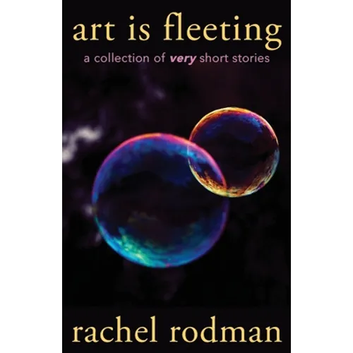 Art Is Fleeting: A Collection of Very Short Stories - Paperback