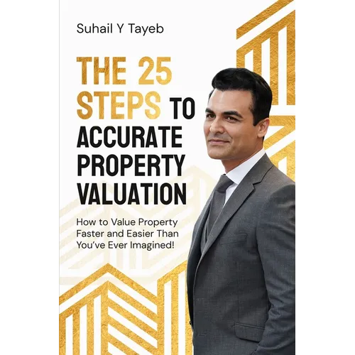 The 25 Steps to Accurate Property Valuation: How to value property faster and easier than you've ever imagined! - Paperback