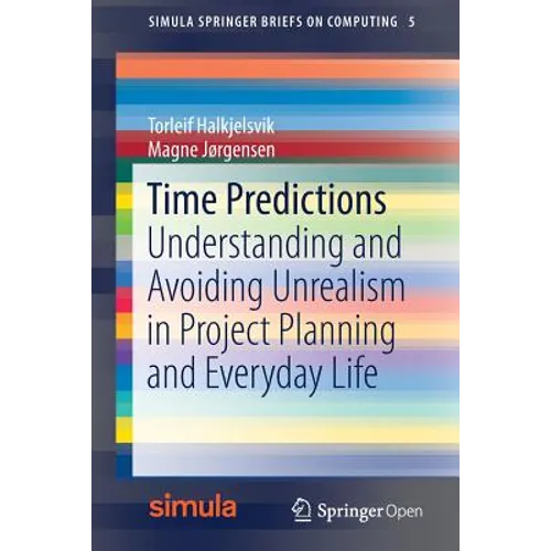 Time Predictions: Understanding and Avoiding Unrealism in Project Planning and Everyday Life - Paperback