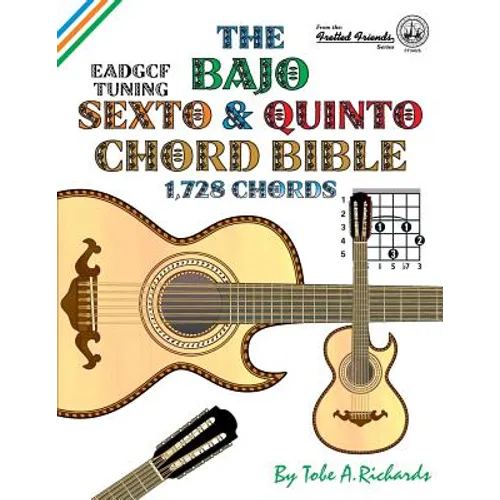 The Bajo Sexto and Bajo Quinto Chord Bible: EADGCF and ADGCF Standard Tunings 1,728 Chords - Paperback