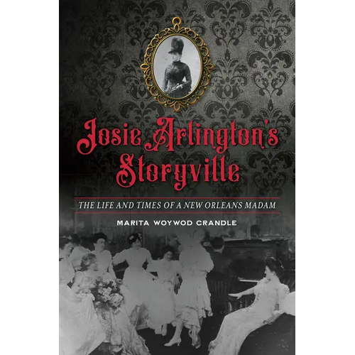 Josie Arlington's Storyville: The Life and Times of a New Orleans Madam - Paperback