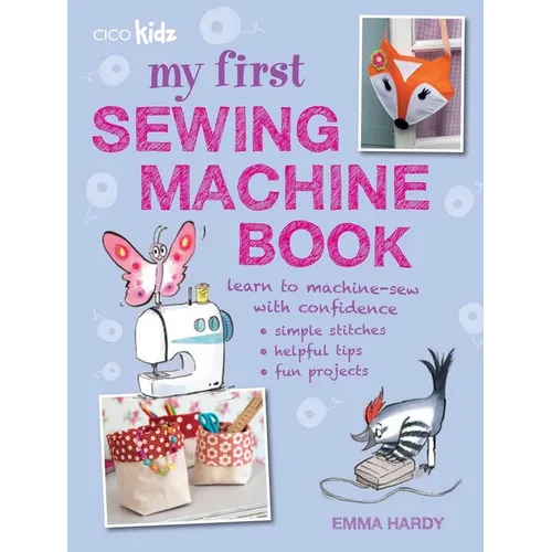 My First Sewing Machine Book: 35 Fun and Easy Projects for Children Aged 7 Years + - Paperback