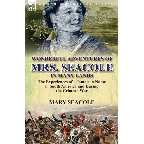 Wonderful Adventures of Mrs. Seacole in Many Lands: the Experiences of a Jamaican Nurse in South America and During the Crimean War - Paperback