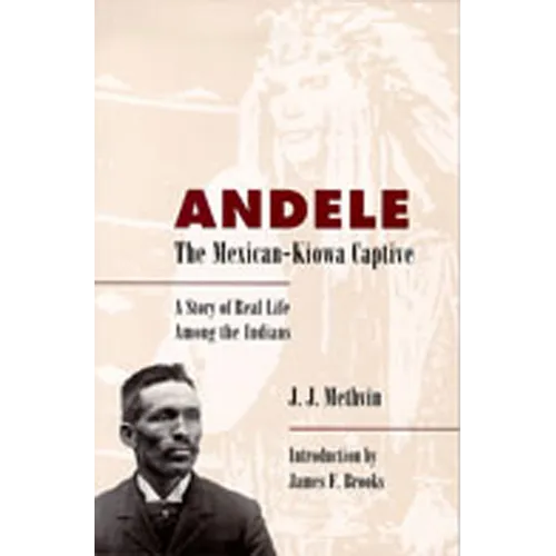 Andele, the Mexican-Kiowa Captive: A Story of Real Life Among the Indians - Paperback