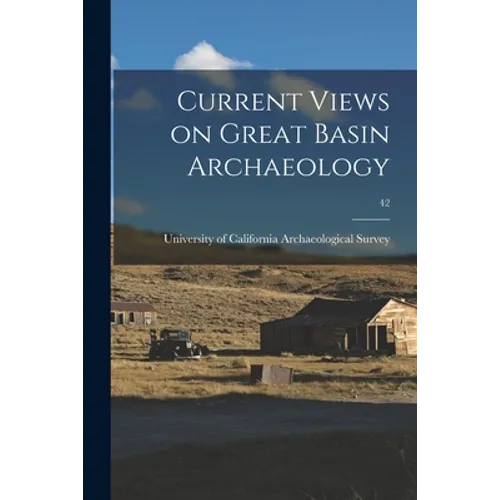 Current Views on Great Basin Archaeology; 42 - Paperback