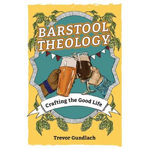 Barstool Theology: Crafting the Good Life - Paperback