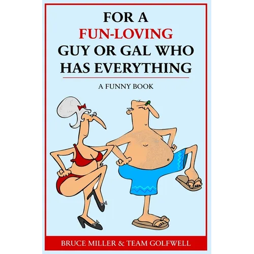 For a Fun-Loving Guy or Gal Who Has Everything: A Funny Book - Paperback