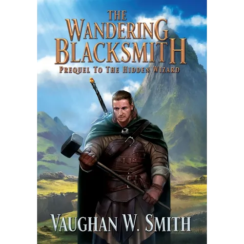 The Wandering Blacksmith: Prequel to the Hidden Wizard Series - Hardcover
