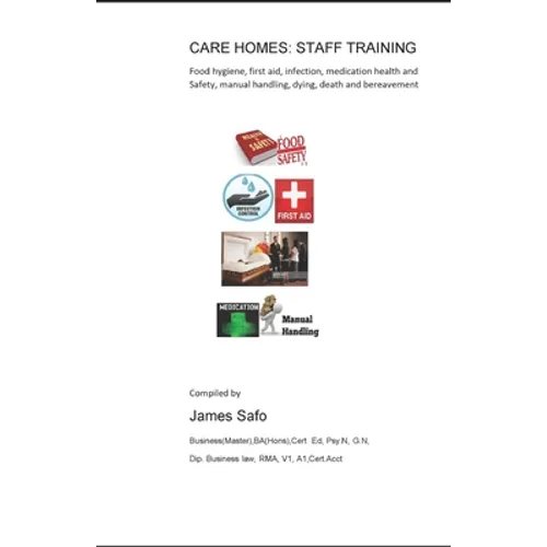 Care Homes: STAFF TRAINING: food hygiene, first aid, infection.medication. manual handling, death, safety - Paperback